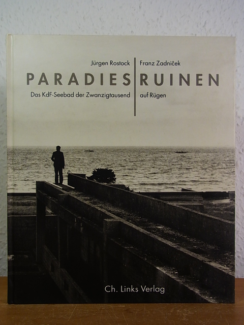 Paradiesruinen. Das KdF-Seebad der Zwanzigtausend auf Rügen - Rostock, Jürgen und Franz Zadnicek