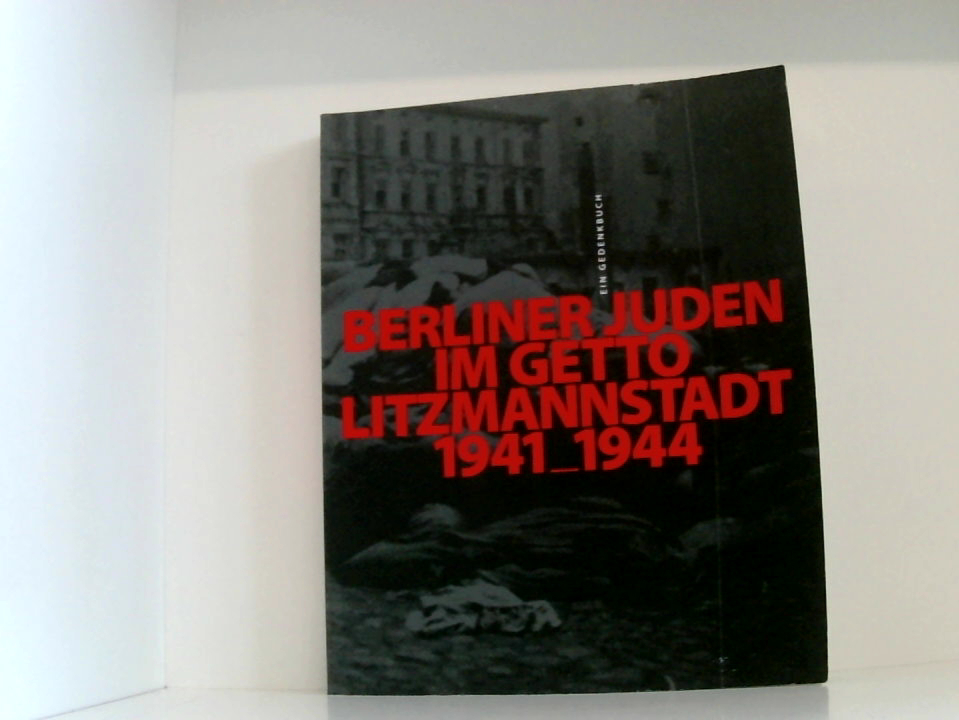 Berliner Juden im Getto Litzmannstadt 1941-1944: ein Gedenkbuch ein Gedenkbuch - Loose, Ingo und Thomas Lutz