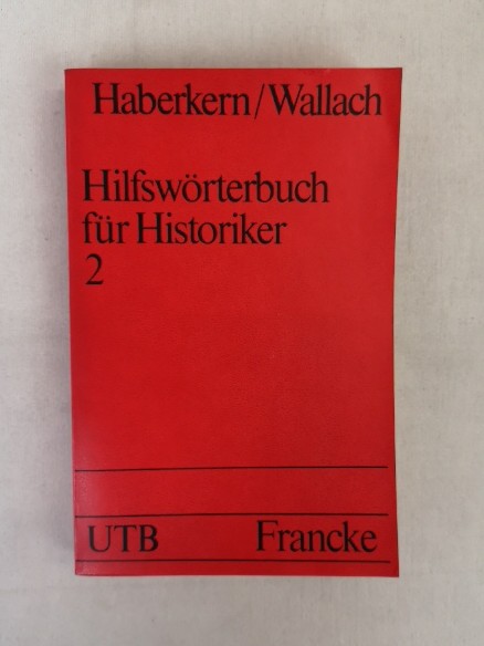 Hilfswörterbuch für Historiker. 2. L - Z. mit e. Geleitw. von Hermann Oncken / Uni-Taschenbücher UTB 120. - Haberkern, Eugen und Friedrich Wallach