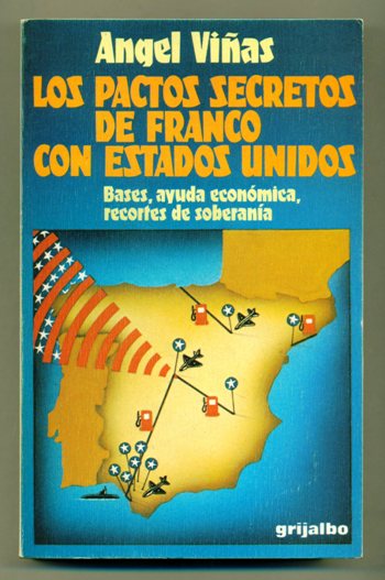 LOS PACTOS SECRETOS DE FRANCO CON ESTADOS UNIDOS. Bases, Ayuda Economica, Recortes de Soberania - VIÑAS, ANGEL