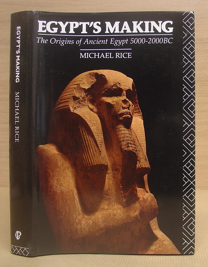 Egypt's Making - The Origins Of Ancient Egypt 5000 - 2000 BC - Rice, Michael