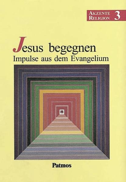 Akzente Religion - Allgemeine Ausgabe: Band 3 - Jesus begegnen - Impulse aus dem Evangelium: Schülerbuch - Bubolz Dr., Georg und Ursula Tietz