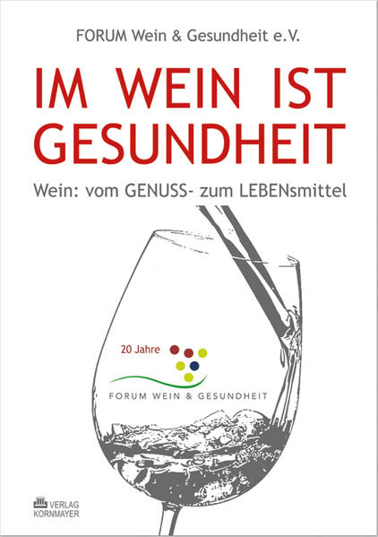 Gesundheit aus dem Rebstock: Wein: vom GENUSS- zum LEBENsmittel - Forum Wein Gesundheit e.V., Hahnheim, Anselm Graf v. Ingelheim Dr. med. Franz Gerhard Kreuter Dr. med. u. a.