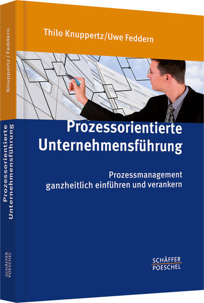 Prozessorientierte Unternehmensführung: Prozessmanagement ganzheitlich einführen und verankern - Knuppertz, Thilo und Uwe Feddern