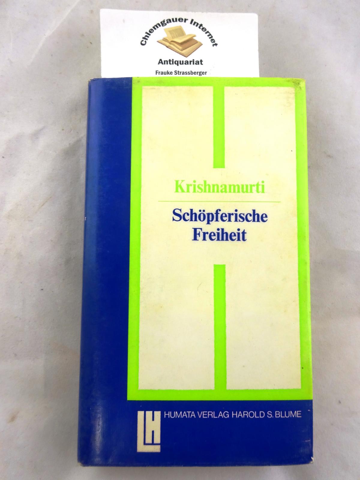 Schöpferische Freiheit. Aus dem Englischen von Annie Vigeveno. / Humata-Bücher - Lebens-Bücher - Krishnamurti, Jiddu