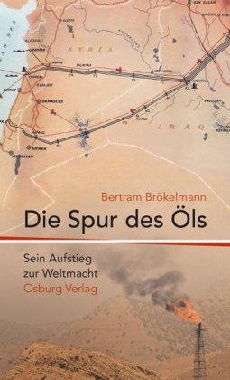 Die Spur des Öls : sein Aufstieg zur Weltmacht. - Brökelmann, Bertram