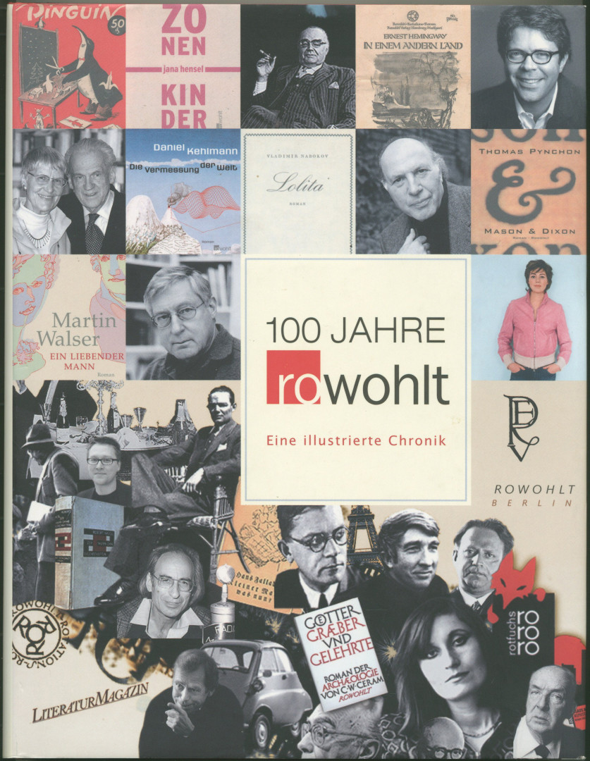 100 Jahre Rowohlt. Eine illustrierte Chronik. - Gieselbusch, Hermann, Dirk Moldenhauer, Uwe Naumann und Michael Töteberg