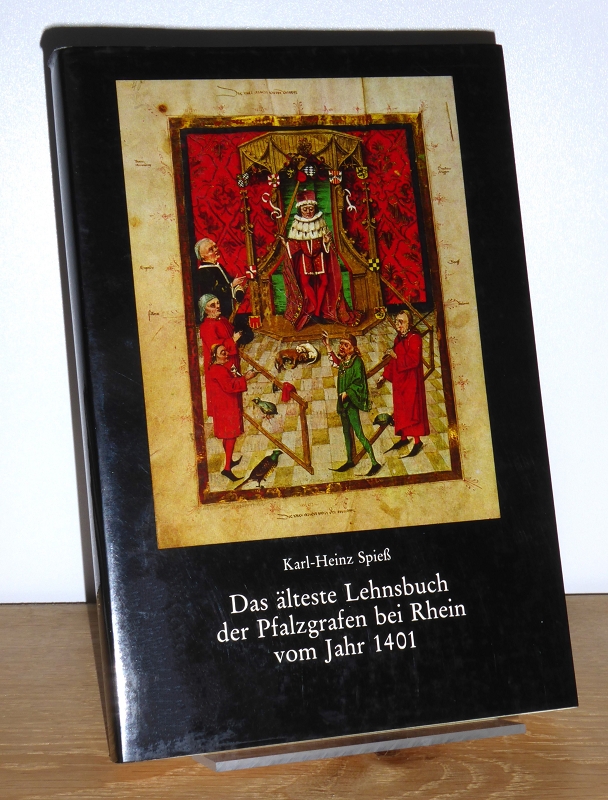 Das älteste Lehnsbuch der Pfalzgrafen bei Rhein vom Jahr 1401. Editon und Erläuterungen. - Spieß, Karl-Heinz