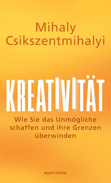 Kreativität: Wie Sie das Unmögliche schaffen und Ihre Grenzen überwinden - Csikszentmihalyi, Mihaly und Maren Klostermann