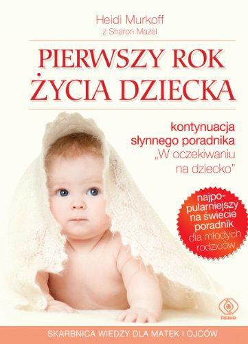 Pierwszy rok Å¼ycia dziecka (PORADNIKI DLA RODZICÃ“W) - Mazel, Sharon