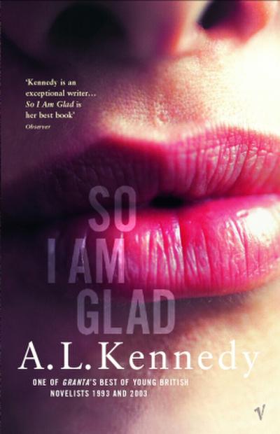 So I am Glad - A. L. Kennedy