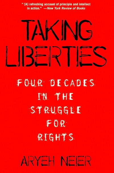 Taking Liberties : Four Decades in the Struggle for Rights - Aryeh Neier