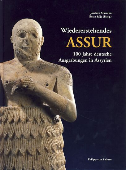 Wiedererstehendes Assur. 100 Jahre deutsche Ausgrabungen in Assyrien. Ausstellungskatalog. - Marzahn, Joachim und Beate (Hrsg.) Salje