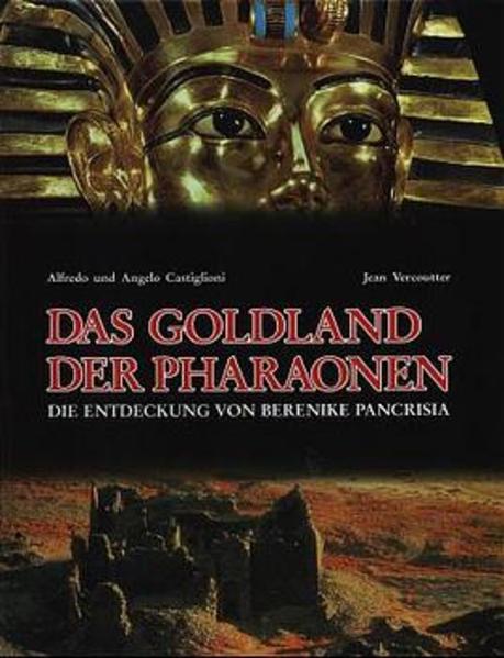 Das Goldland der Pharaonen: Die Entdeckung von Berenike Pancrisia - Castiglioni, Alfredo, Angelo Castiglioni und Jean Vercoutter