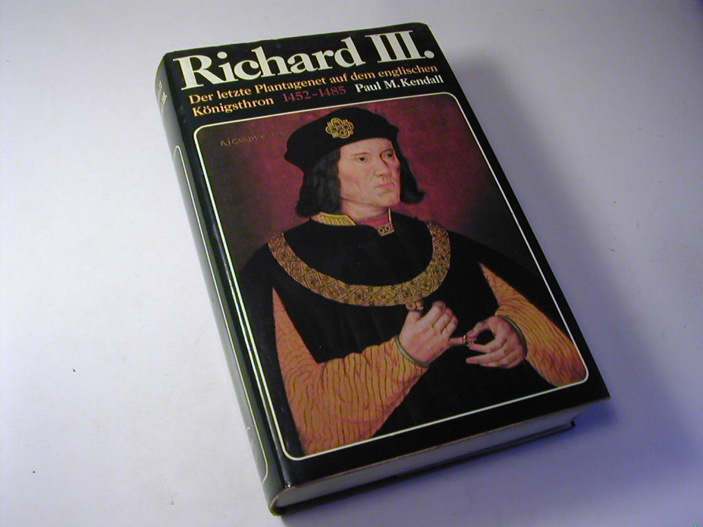 Richard III : der letzte Plantagenet auf dem englischen Königsthron 1452 - 1485 - Paul Murray Kendall