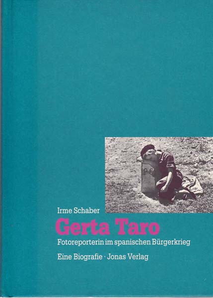 Gerta Taro. Fotorporterin im Spanischen Bürgerkrieg. - Taro, Gerta - Irme Schaber