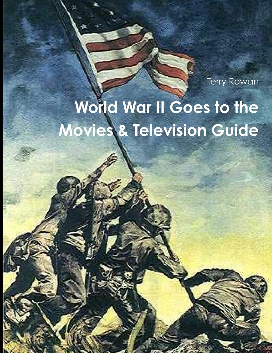 WOrld War II Goes to the Movies & Television Guide - Rowan, Terry