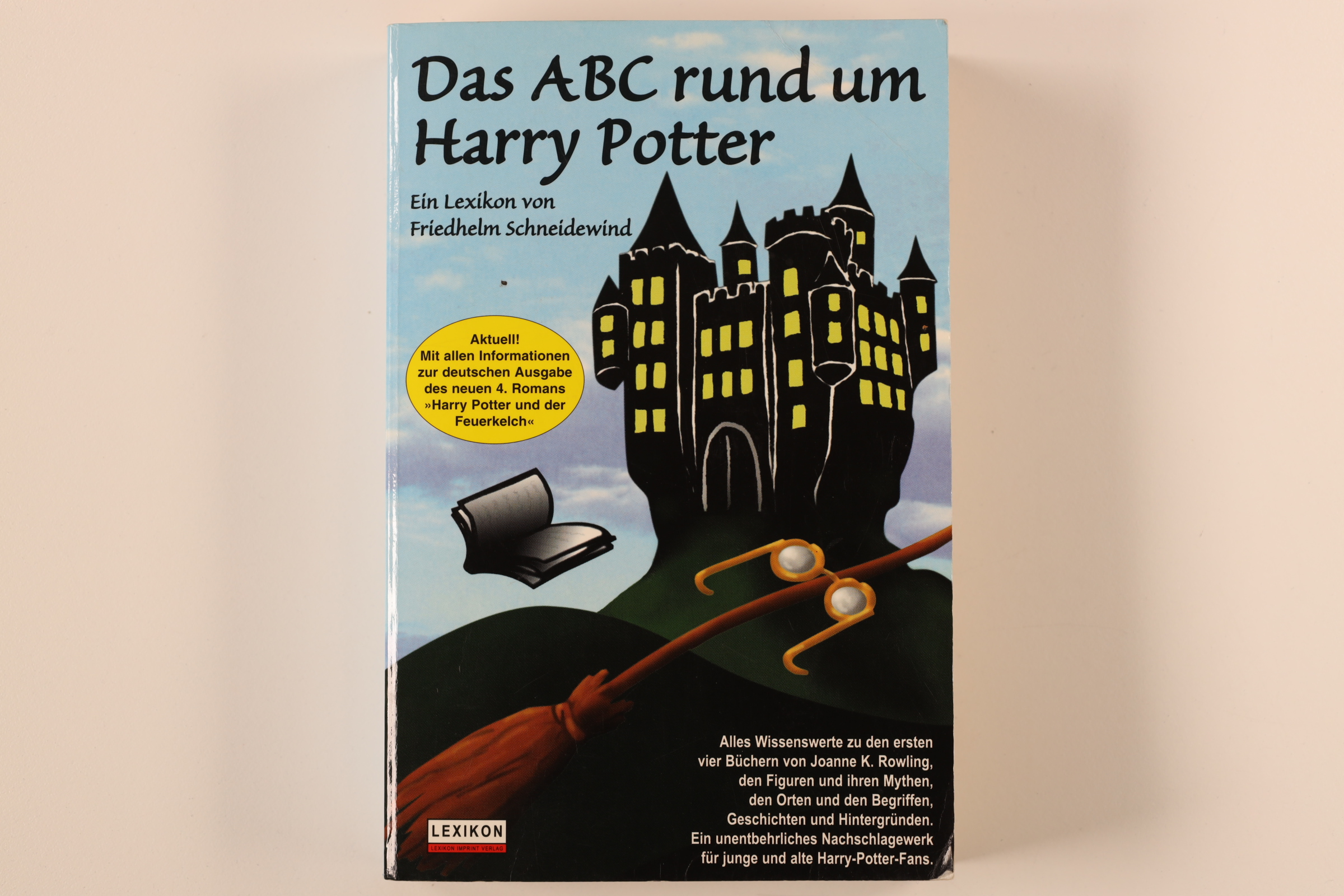DAS ABC RUND UM HARRY POTTER. alles Wissenswerte zu den ersten vier Büchern von Joanne K. Rowling, den Figuren und ihren Mythen, den Orten und den Begriffen, Geschichten und Hintergründen ; ein Lexikon für junge und alte Harry-Potter-Fans - Schneidewind, Friedhelm