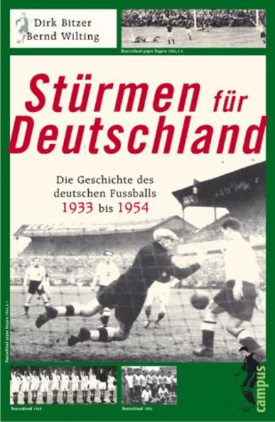 Stürmen für Deutschland: Die Geschichte des deutschen Fußballs von 1933 bis 1954 - Bitzer, Dirk und Bernd Wilting