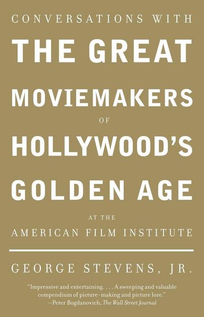 Conversations with the Great Moviemakers of Hollywood's Golden Age at the American Film Institute - George Stevens