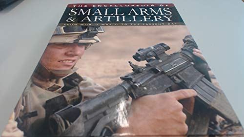 The Encyclopedia of Small Arms and Artillery: From World War II to the Present Day - Bishop, Chris