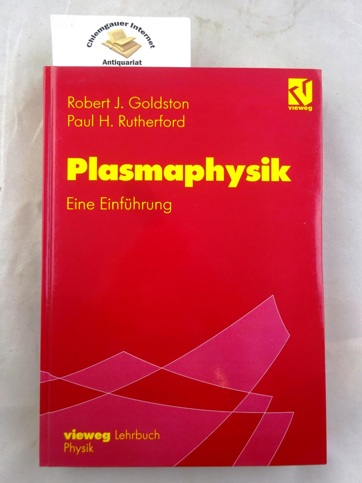 Plasmaphysik : eine Einführung. Aus dem Englischen von TimothyStriker. - Goldston, Robert J. und Paul H. Rutherford