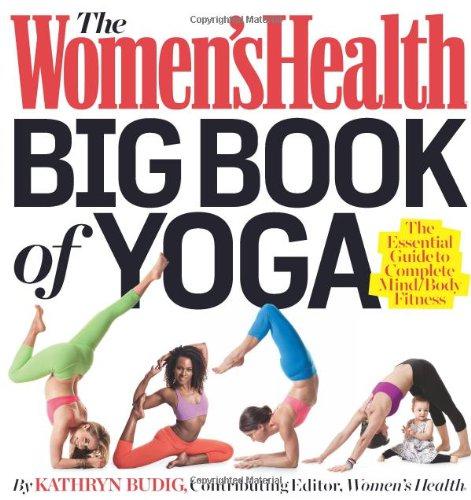 Women's Health Big Book of Yoga, The: The Essential Guide to Complete Mind/Body Fitness - Kathryn Budig