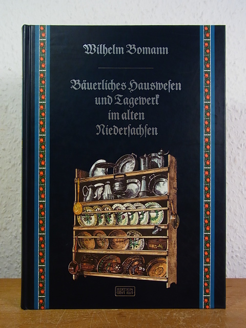 Bäuerliches Hauswesen und Tagewerk im alten Niedersachsen [Faksimile-Ausgabe] - Bomann, Wilhelm