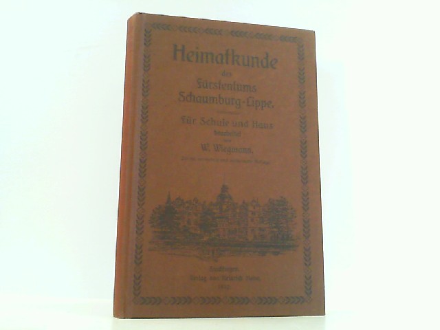 Heimatkunde des Fürstentums Schaumburg-Lippe. Für Schule und Haus. Reprint der Ausgabe von 1912. - W. Wiegmann
