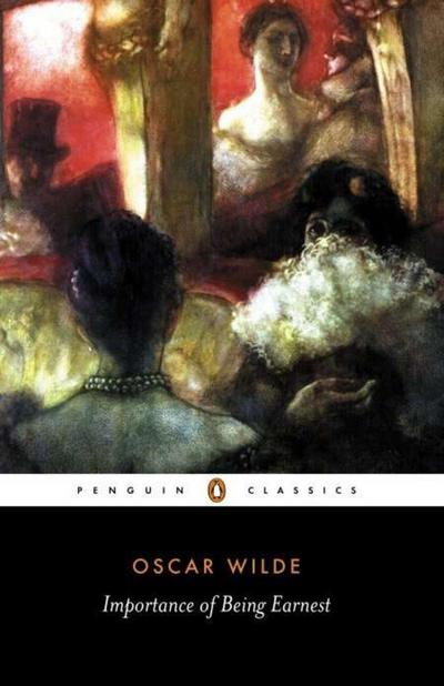 The Importance of Being Earnest and Other Plays (Penguin Classics) - Oscar Wilde