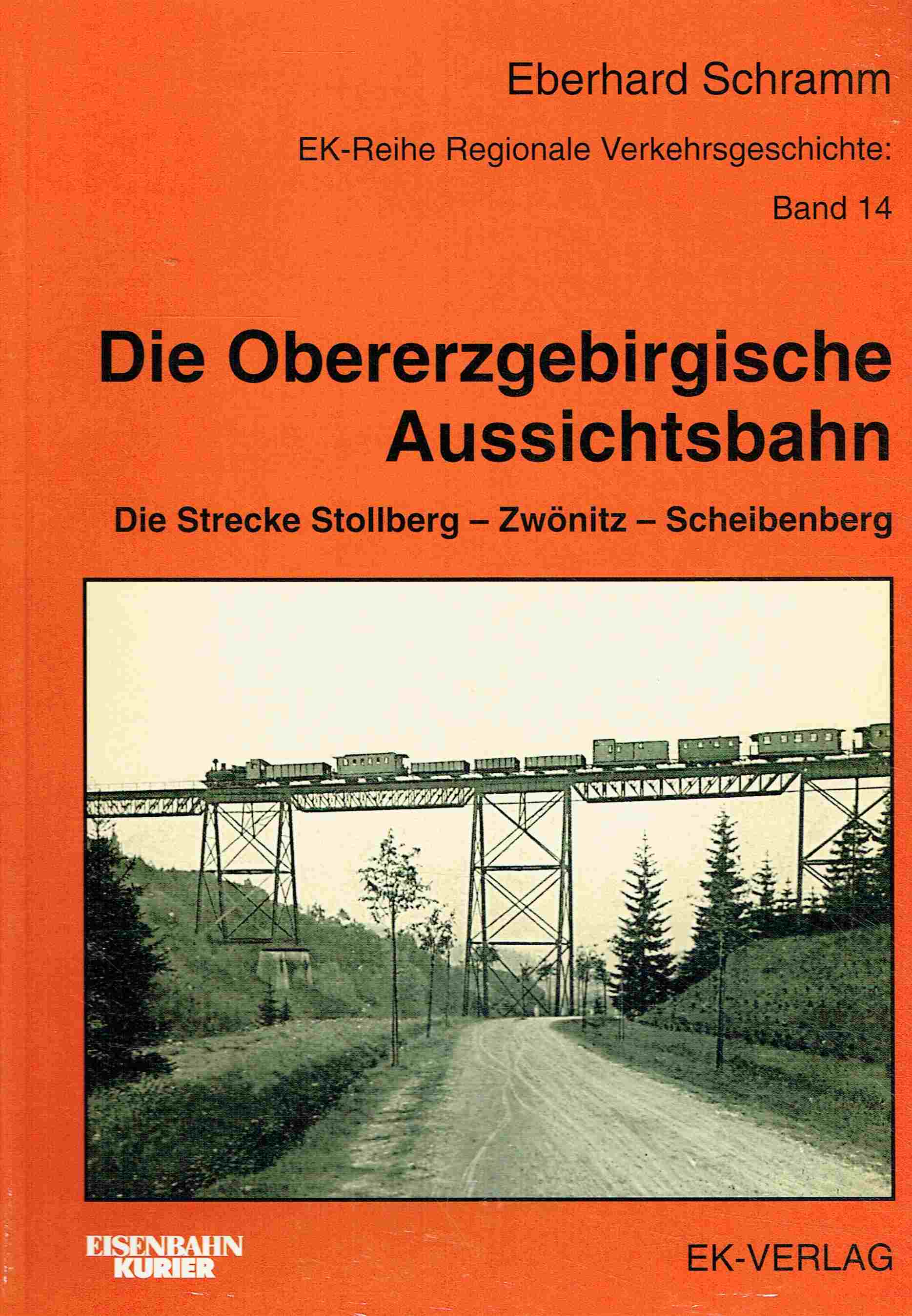 Die obererzgebirgische Aussichtsbahn: Die Strecke Stollberg - Zwönitz - Scheibenberg. EK-Reihe Regionale Verkehrsgeschichte: Band 14 - Schramm, Eberhard