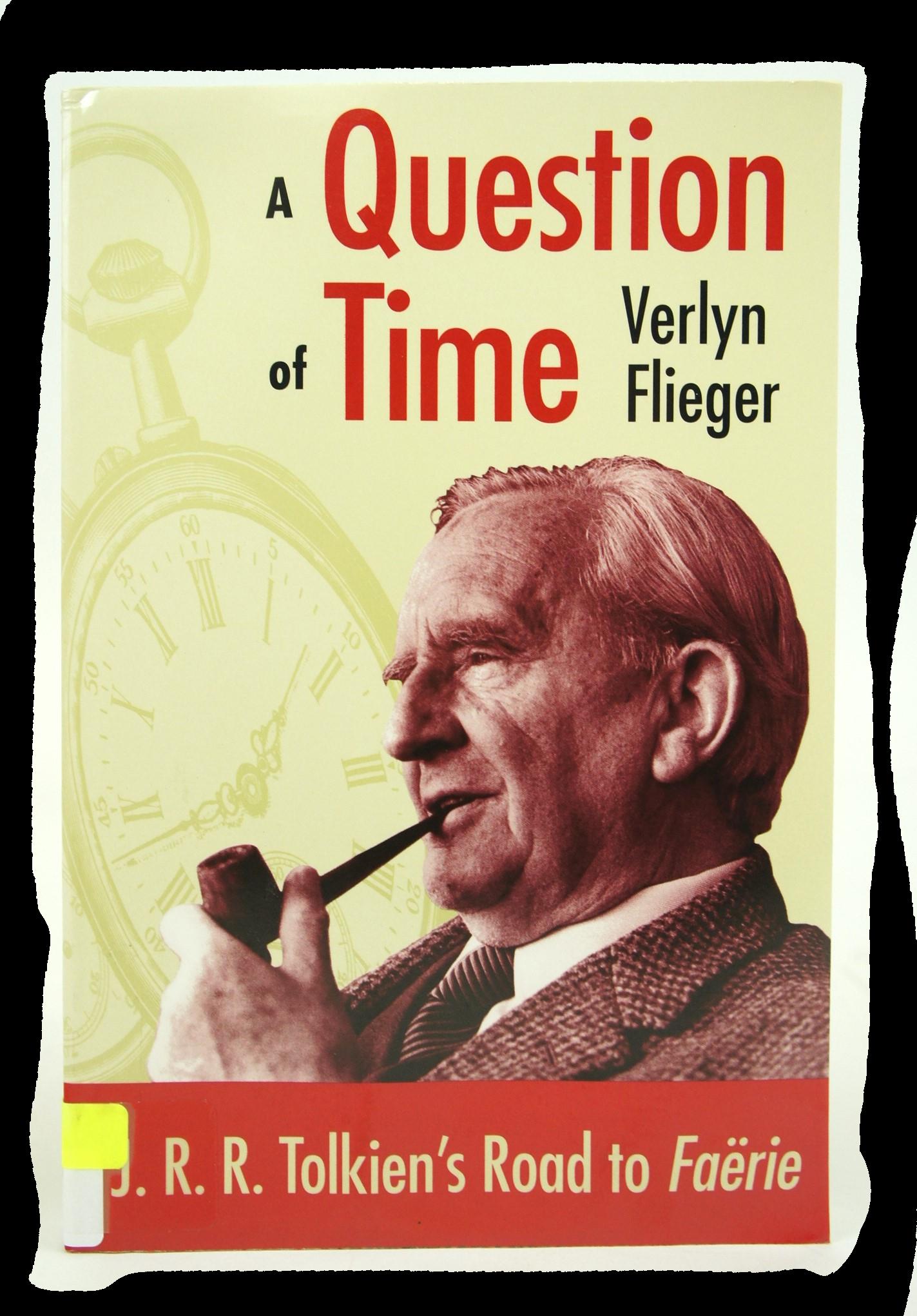 A Question of Time: J. R. R. Tolkien's Road to Faerie - Verlyn Flieger