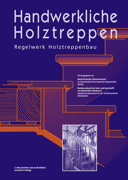 Handwerkliche Holztreppen: Regelwerk Holztreppenbau Regelwerk Holztreppenbau - Bund Dt. Zimmermeister, Berlin;Bundesverband d. holz- u. kunststoffverarbe