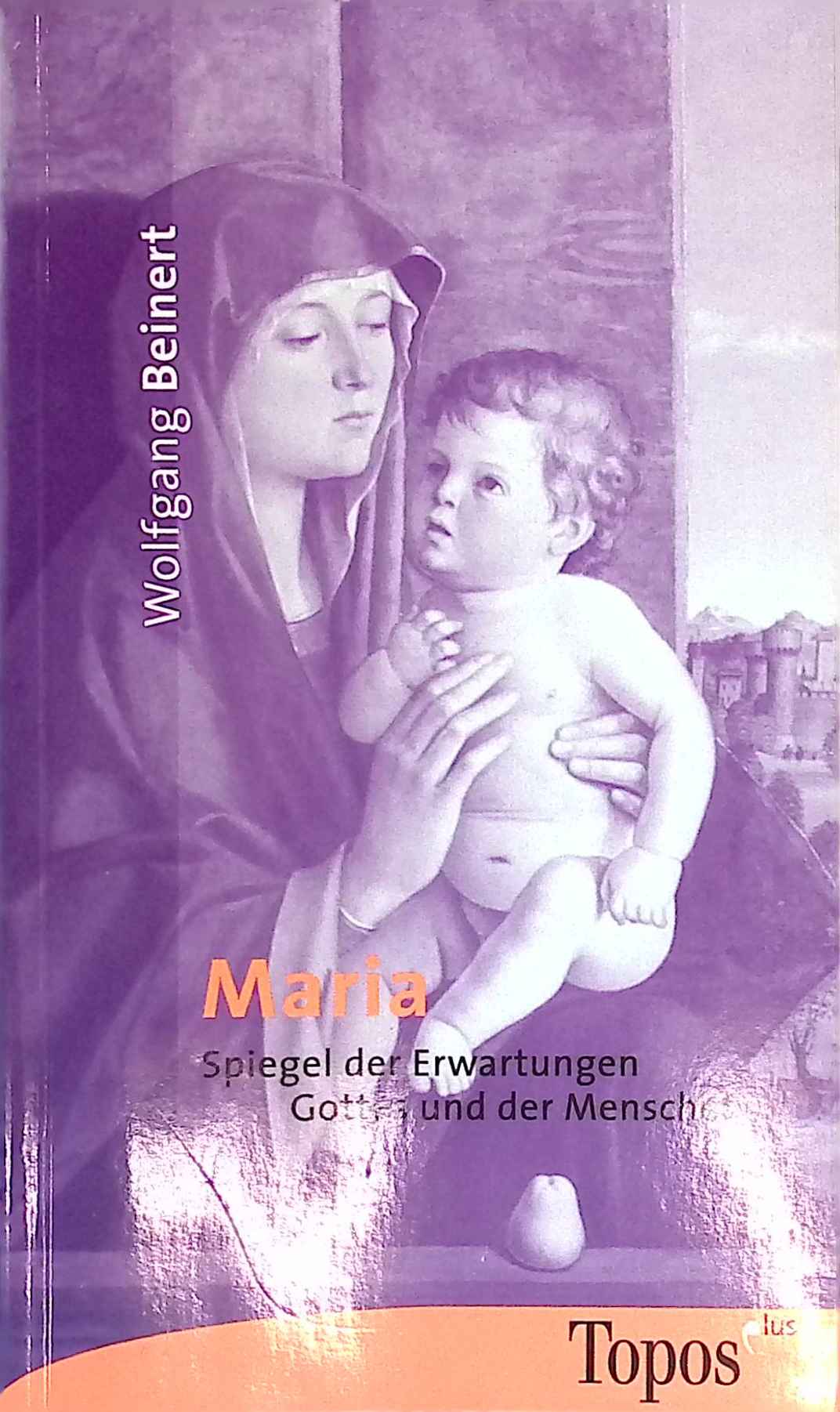 Maria : Spiegel der Erwartungen Gottes und der Menschen. Topos-plus-Taschenbücher ; Bd. 407 - Beinert, Wolfgang