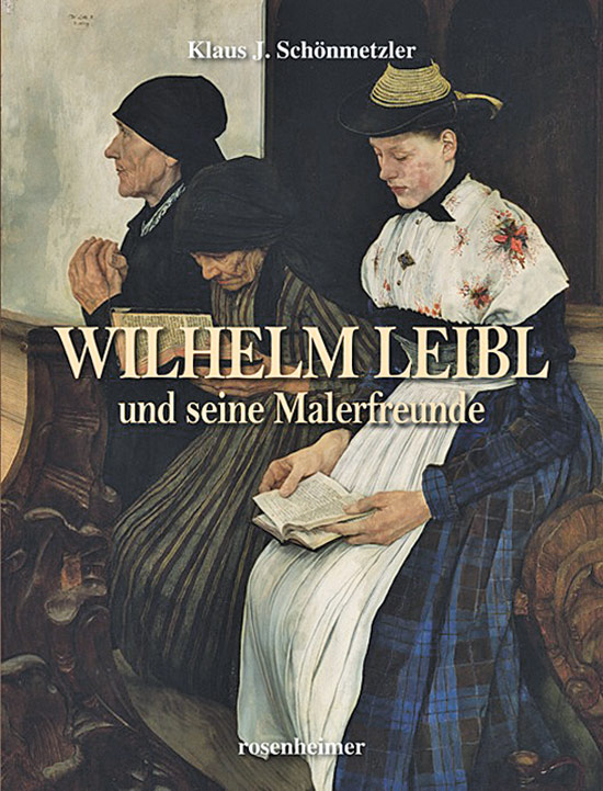 Wilhelm Leibl und seine Malerfreunde. - Klaus J. Schönmetzler