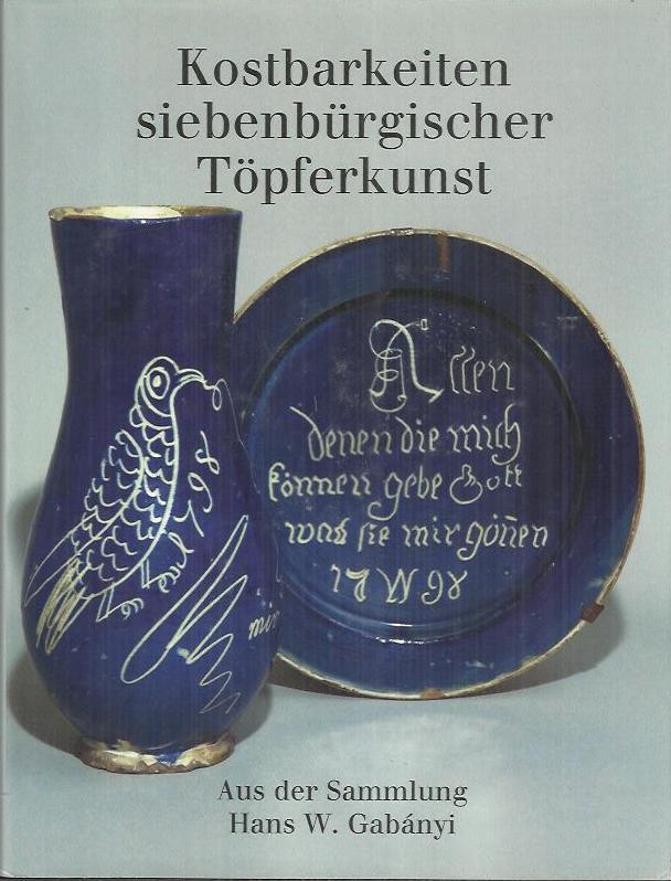 Kostbarkeiten siebenbürgischer Töpferkunst: Begleitbuch ; [8. Oktober - 4. Dezember 1998 im Haus des Deutschen Ostens] - Gabányi, Helga