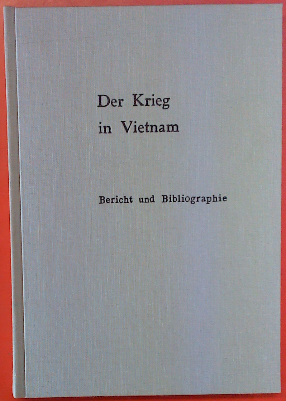 Der Krieg in Vietnam. Bericht und Bibliographie (Januar 1973 - Mai 1975) - Anton Legler