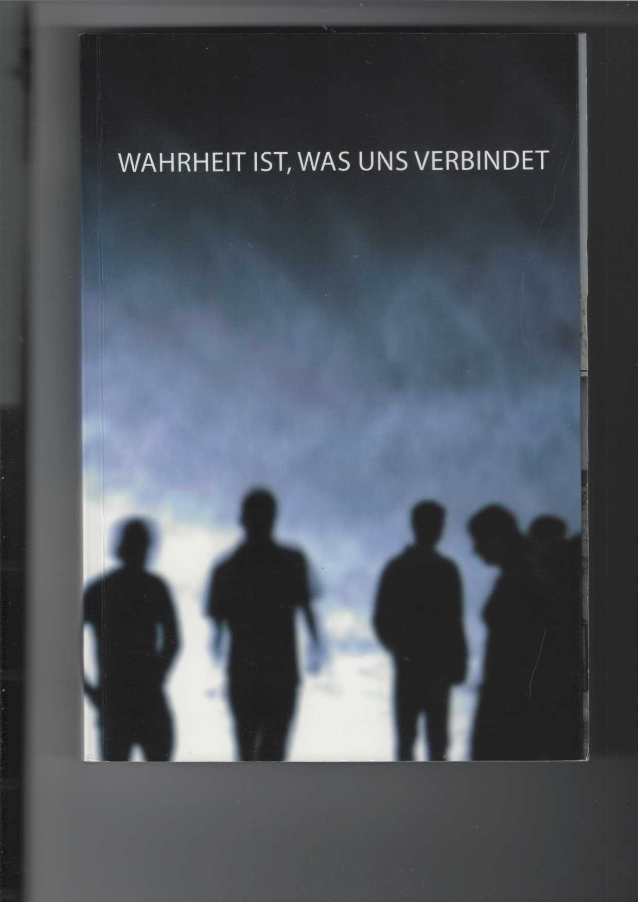 Wahrheit ist, was uns verbindet. Philisophie, Kunst, Krankheit. Hrsg. Monica Meyer-Bohlen und Matthias Bormuth, - Autorengemeinschaft