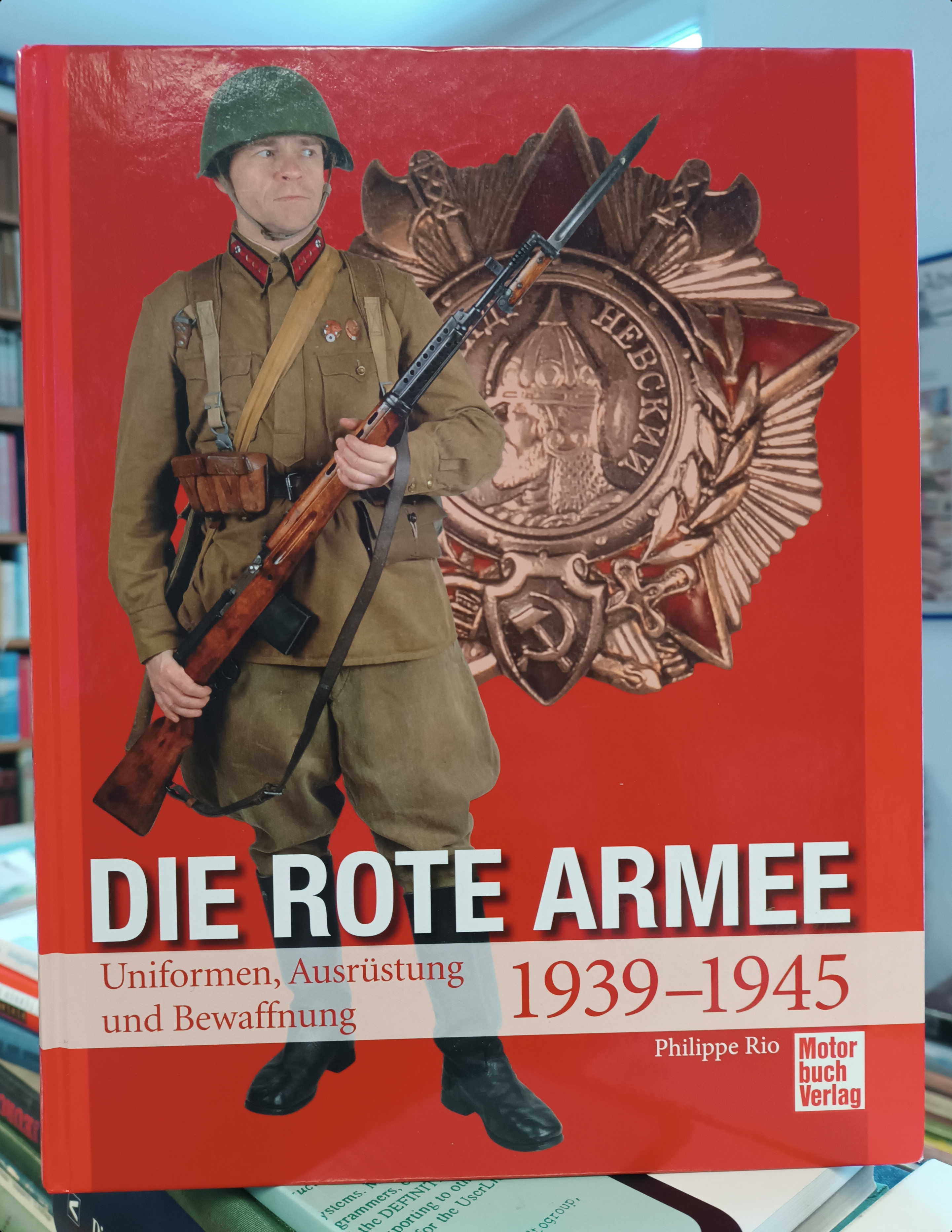 Die Rote Armee 1939-1945 : Uniformen, Ausrüstung und Bewaffnung - Rio, Philippe