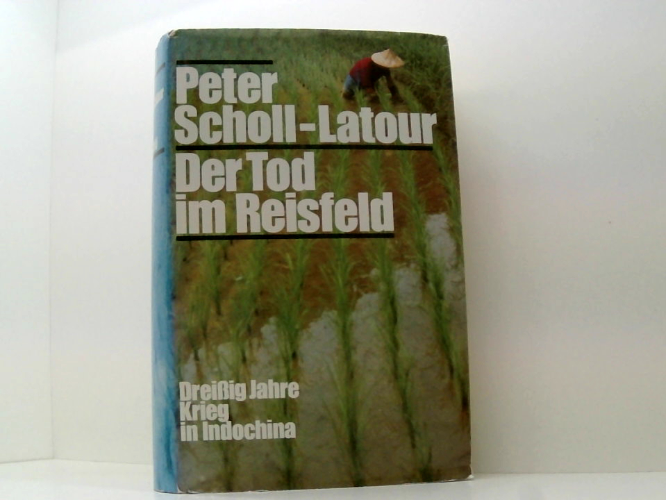 Der Tod im Reisfeld. 30 Jahre Krieg in Indochina - Scholl-Latour, Peter.