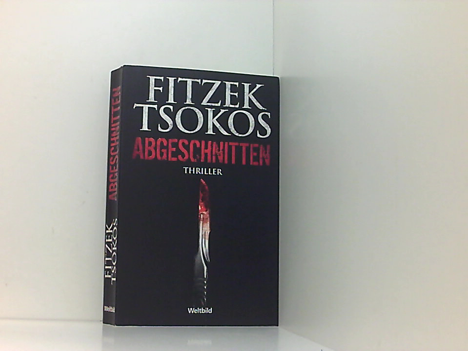 Abgeschnitten. Thriller. - Fitzek, Sebastian und Michael Tsokos