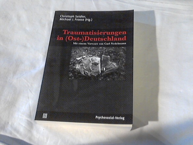 Traumatisierungen in (Ost-) Deutschland. Christoph Seidler ; Michael J. Froese (Hg.). Mit einem Vorw. von Carl Nedelmann. Mit Beitr. von Dorothee Adam-Lauterbach . - Seidler, Christoph (Herausgeber) und Dorothee (Mitwirkender) Adam-Lauterbach