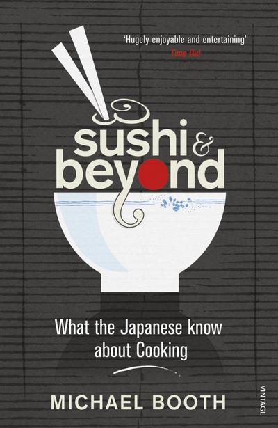 Sushi and Beyond : What the Japanese Know About Cooking - Michael Booth