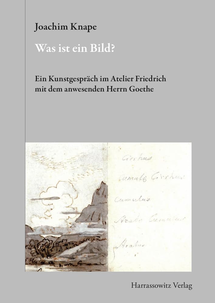 Was ist ein Bild? Ein Kunstgespräch im Atelier Friedrich mit dem anwesenden Herrn Goethe (=Gratia, Band 57). - Knape, Joachim