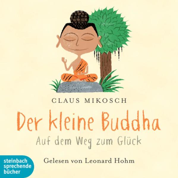 Der kleine Buddha. Auf dem Weg zum Glück, 2 Audio-CDs Auf dem Weg zum Glück - Claus Mikosch, Claus und Leonard Hohm