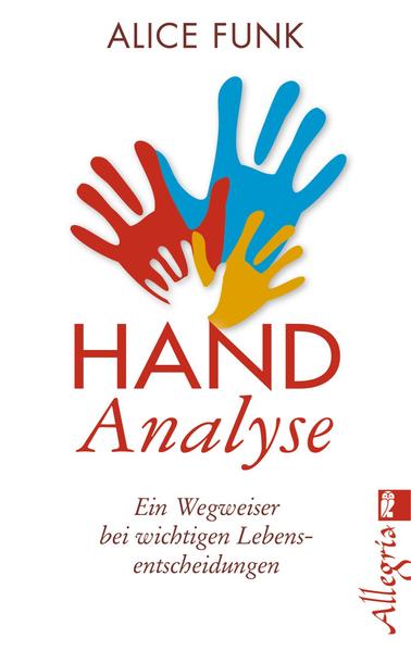 Handanalyse: Ein Wegweiser bei wichtigen Lebensentscheidungen Ein Wegweiser bei wichtigen Lebensentscheidungen - Funk, Alice