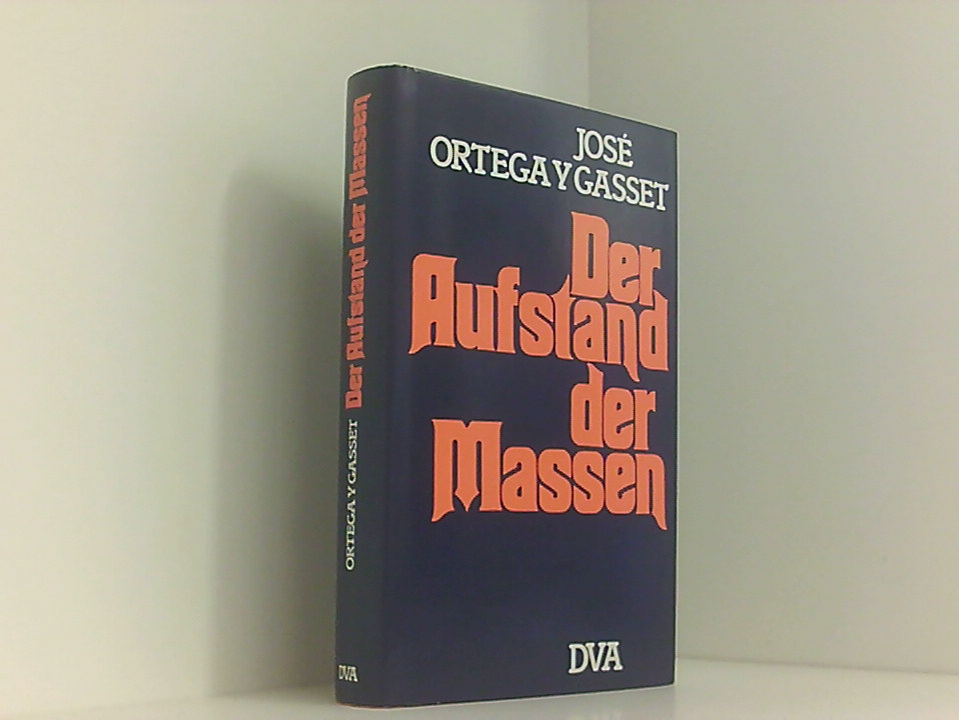 Der Aufstand der Massen. José Ortega y Gasset. [Autoris. Übers. von Helene Weyl]