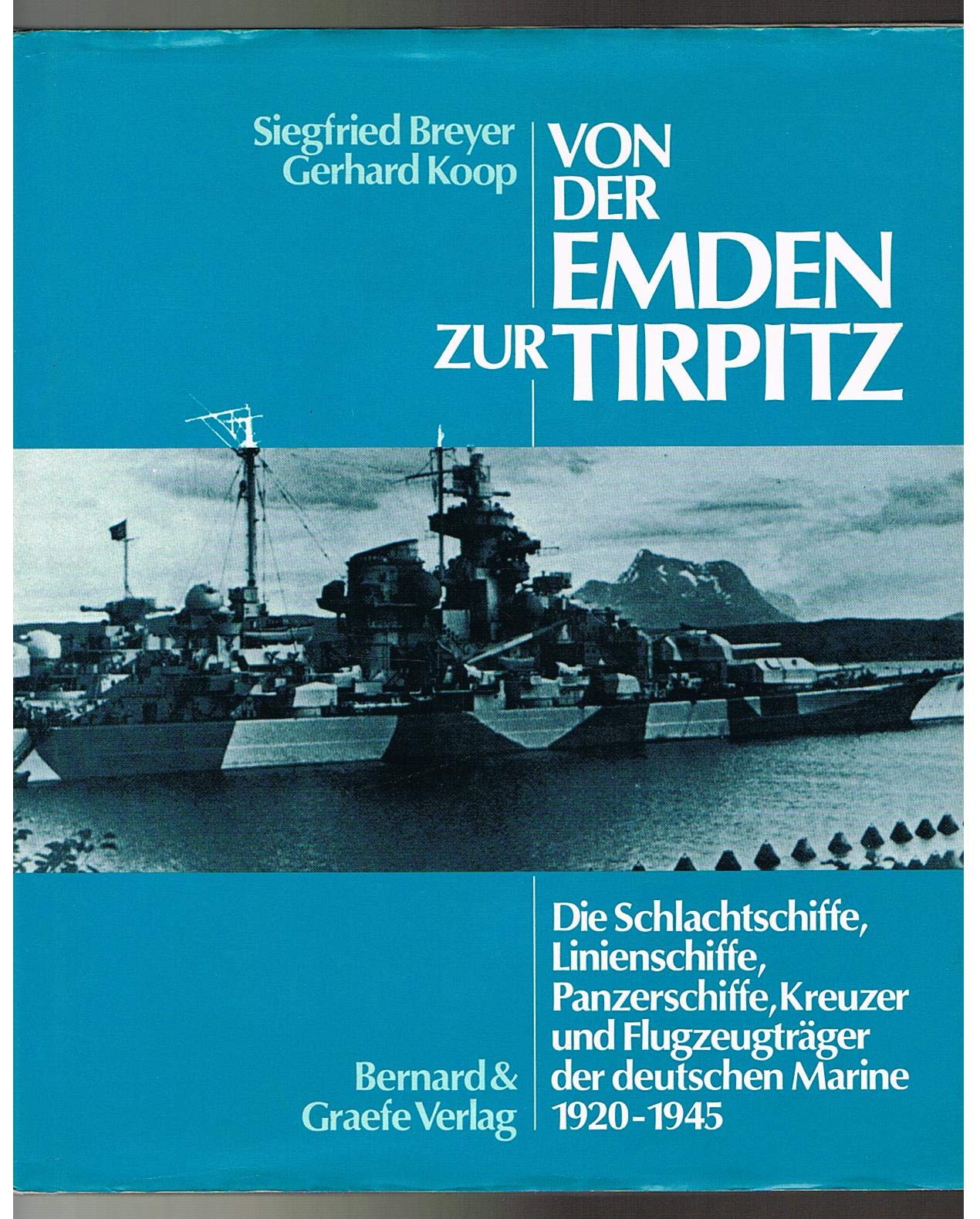 Von der Emden zur Tirpitz. Band1: Die Schlachtschiffe, Linienschiffe, Panzerschiffe, Kreuzer und Flugzeugträger der deutschen Marine 1920-1945. - Breyer, Siegfried; Koop Gerhard.