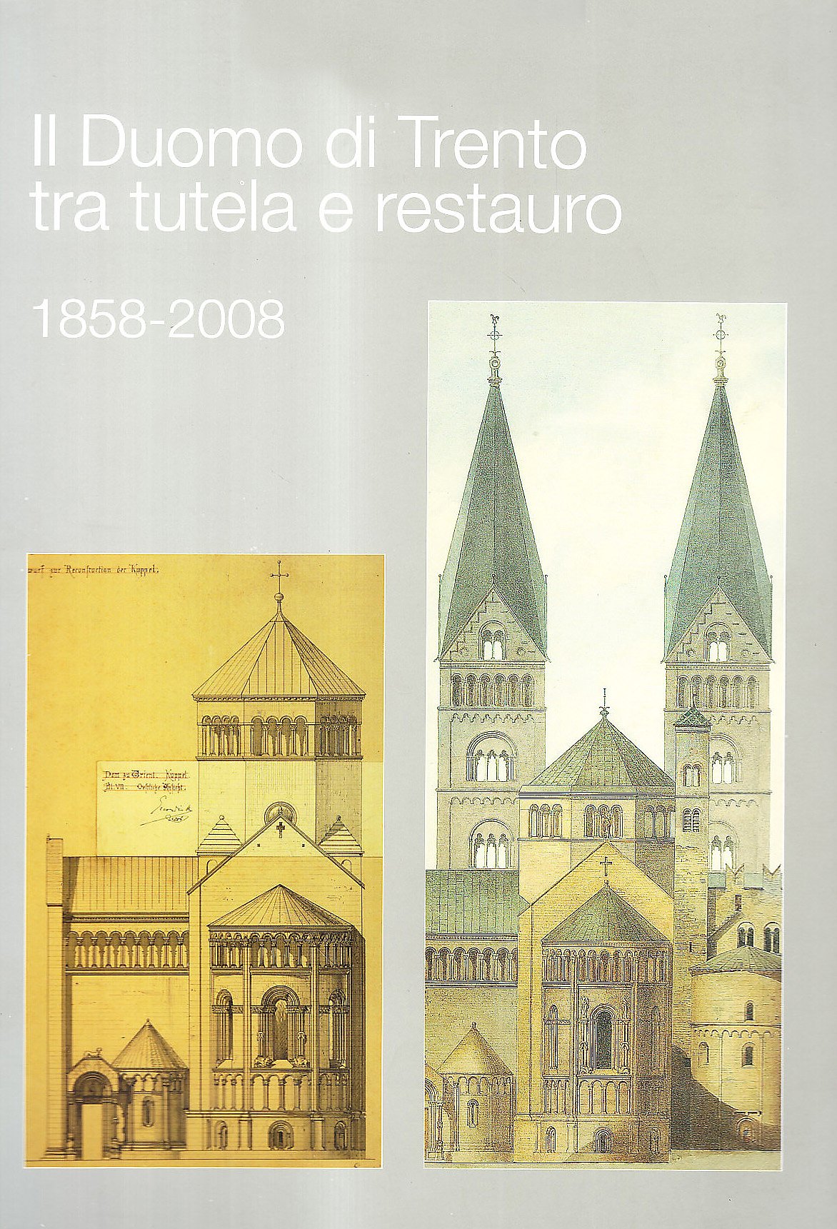 Il duomo di Trento tra tutela e restauro. 1858-2008. - AA.VV.