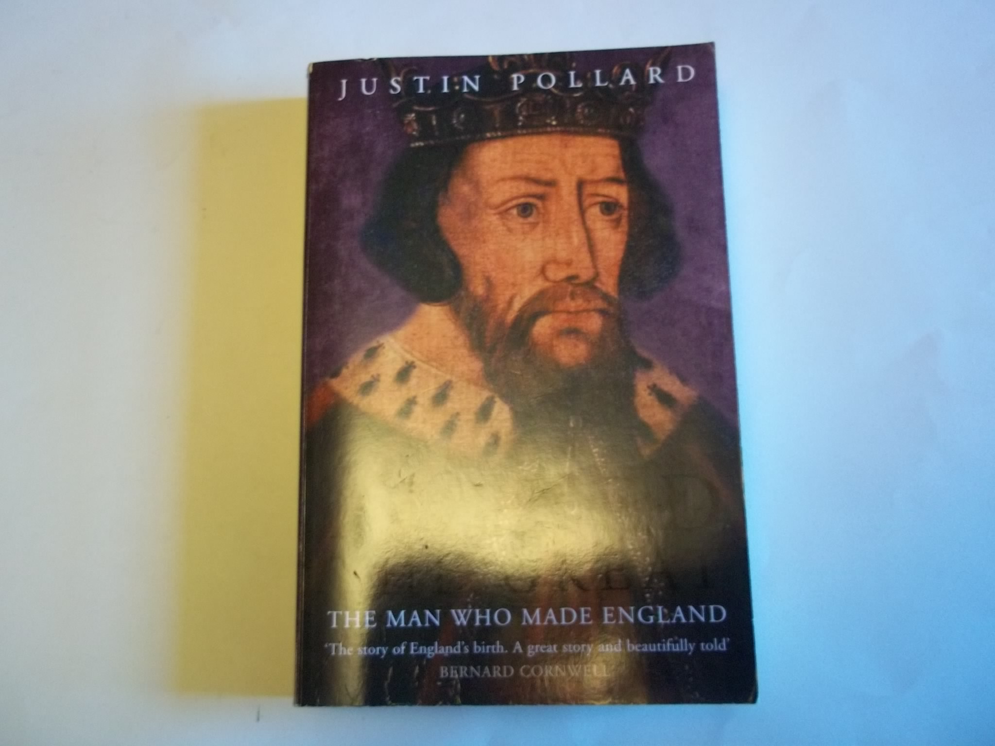 Alfred the Great. The Man Who Made England. - Pollard, Justin